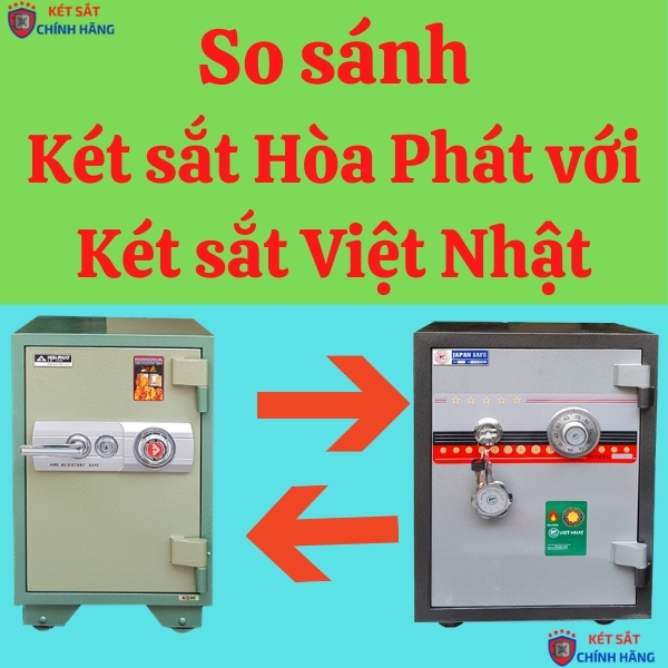 Két sắt Hòa Phát và két sắt Việt Nhật loại nào tốt hơn?